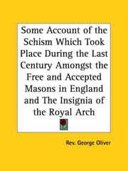 Cover of: Some Account of the Schism Which Took Place During the Last Century Amongst the Free and Accepted Masons in England and The Insignia of the Royal Arch by George Oliver