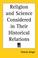 Cover of: Religion and Science Considered in Their Historical Relations