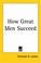 Cover of: How Great Men Succeed