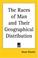 Cover of: The Races of Man and Their Geographical Distribution
