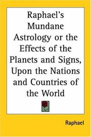 Cover of: Raphael's Mundane Astrology or the Effects of the Planets and Signs, Upon the Nations and Countries of the World