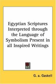 Cover of: Egyptian Scriptures Interpreted through the Language of Symbolism Present in all Inspired Writings by G. A. Gaskell