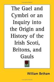 Cover of: The Gael and Cymbri or an Inquiry into the Origin and History of the Irish Scoti, Britons, and Gauls