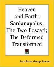 Cover of: Heaven And Earth; Sardanapalus; the Two Foscari; the Deformed Transformed