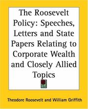 Cover of: The Roosevelt Policy: Speeches, Letters And State Papers Relating To Corporate Wealth And Closely Allied Topics