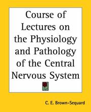 Cover of: Course Of Lecture On The Physiology And Pathology Of The Central Nervous System by C. E. Brown-Sequard