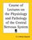 Cover of: Course Of Lecture On The Physiology And Pathology Of The Central Nervous System
