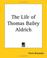 Cover of: The Life Of Thomas Bailey Aldrich