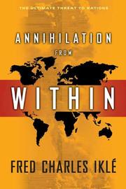 Cover of: Annihilation from Within: The Ultimate Threat to Nations