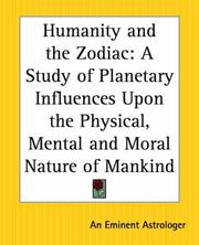 Cover of: Humanity And The Zodiac: A Study Of Planetary Influences Upon The Physical, Mental And Moral Nature Of Mankind