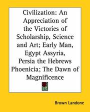 Cover of: Civilization: An Appreciation Of The Victories Of Scholarship, Science And Art; Early Man, Egypt Assyria, Persia The Hebrews Phoenicia; The Dawn Of Magnificence