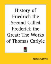 Cover of: History Of Friedrich The Second Called Frederick The Great: The Works Of Thomas Carlyle