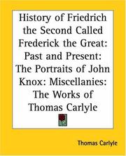 Cover of: History Of Friedrich The Second Called Frederick The Great: Past And Present: The Portraits Of John Knox: Miscellanies: The Works Of Thomas Carlyle