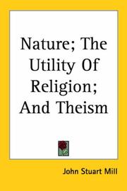 Cover of: Nature The Utility Of Religion And Theism by John Stuart Mill, John Stuart Mill