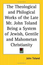Cover of: The Theological And Philogical Works Of The Late Mr. John Toland Being A System Of Jewish, Gentile And Mahometan Christianity by John Willard Toland