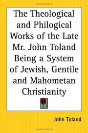 Cover of: The Theological And Philogical Works Of The Late Mr. John Toland Being A System Of Jewish, Gentile And Mahometan Christianity