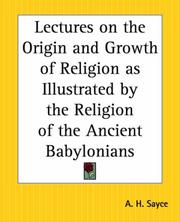 Cover of: Lectures On The Origin And Growth Of Religion As Illustrated By The Religion Of The Ancient Babylonians by Archibald Henry Sayce