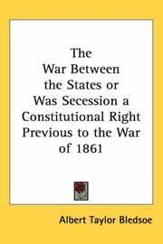 Cover of: The War Between The States Or Was Secession A Constitutional Right Previous To The War Of 1861 by Albert Taylor Bledsoe