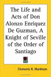 Cover of: The Life And Acts Of Don Alonzo Enriquez De Guzman, A Knight Of Seville Of The Order Of Santiago by Sir Clements R. Markham
