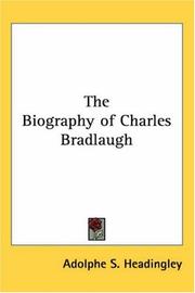Cover of: The Biography Of Charles Bradlaugh by Adolphe S. Headingley