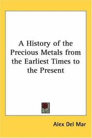 Cover of: A History Of The Precious Metals From The Earliest Times To The Present by Alex Del Mar