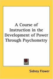 Cover of: A Course of Instruction in the Development of Power Through Psychometry by Sidney Flower