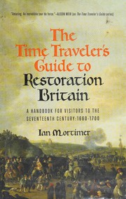 Cover of: The time traveler's guide to Restoration Britain: a handbook for visitors to the seventeenth century: 1660-1700