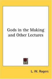 Cover of: Gods in the Making And Other Lectures by L. W. Rogers
