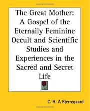 Cover of: The Great Mother: A Gospel Of The Eternally Feminine Occult And Scientific Studies And Experiences In The Sacred And Secret Life