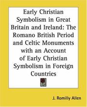 Cover of: Early Christian Symbolism in Great Britain and Ireland: The Romano British Period and Celtic Monuments with an Account of Early Christian Symbolism in Foreign Countries