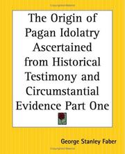 Cover of: The Origin Of Pagan Idolatry Ascertained From Historical Testimony And Circumstantial Evidence by George Stanley Faber