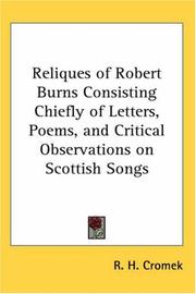 Cover of: Reliques of Robert Burns Consisting Chiefly of Letters, Poems, and Critical Observations on Scottish Songs