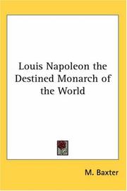 Cover of: Louis Napoleon the Destined Monarch of the World | Michael P. Baxter