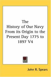 Cover of: The History of Our Navy from Its Origin to the Present Day, 1775 to 1897 by John R. Spears