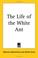 Cover of: The Life of the White Ant