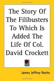 Cover of: The Story of the Filibusters to Which Is Added the Life of Col. David Crockett by James Jeffrey Roche