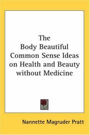 Cover of: The Body Beautiful Common Sense Ideas on Health And Beauty Without Medicine