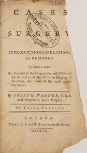 Cover of: Cases in surgery, with introductions, operations and remarks: to which is added, an account of the preparation and effects of the agaric of the oak in stopping of bleedings, after some of the most capital operations