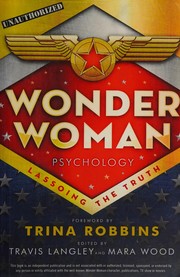 Cover of: Wonder Woman psychology by Travis Langley, Mara Wood, Trina Robbins