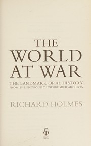Cover of: The world at war: the landmark oral history from the previously unpublished archives