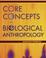 Cover of: Core concepts in biological anthropology