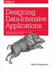 Cover of: Designing Data-Intensive Applications: The Big Ideas Behind Reliable, Scalable, and Maintainable Systems