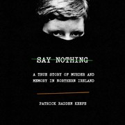 Cover of: Say Nothing: A true story of murder and memory in Northern Ireland