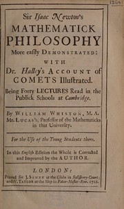 Cover of: Sir Isaac Newton's mathematick philosophy more easily demonstrated: with Dr. Halley's account of comets illustrated. Being forty lectures read in the publick schools at Cambridge