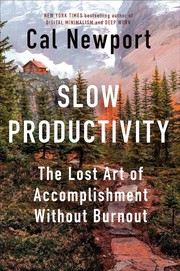 Cover of: Slow Productivity: The Lost Art of Accomplishment Without Burnout