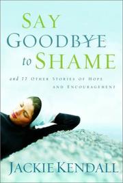 Cover of: Say Goodbye to Shame: And 77 Other Stories of Hope and Encouragement (Lady in Waiting Books)