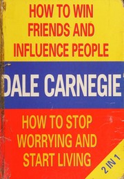 Cover of: How to Win Friends and Influence People / How to stop worrying and start living