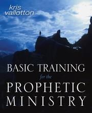 Cover of: Basic Training for the Prophetic Ministry by Kris Vallotton