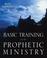 Cover of: Basic Training for the Prophetic Ministry