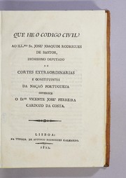 Cover of: Que he o Codigo civil?: Ao IIlmo. Sr. José Joaquim Rodrigues de Bastos, dignissimo deputado ás Cortes Extraordinarias e Constituintes da naçaõ portugueza